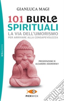 101 burle spirituali. La via dell'umorismo per arrivare alla consapevolezza libro di Magi Gianluca