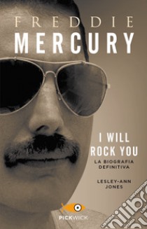 Freddie Mercury. I will rock you. La biografia definitiva libro di Jones Lesley-Ann