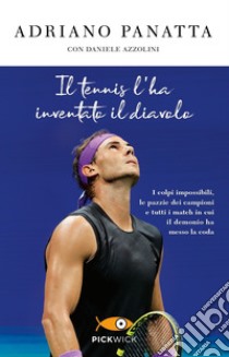 Il tennis l'ha inventato il diavolo. I colpi impossibili, le pazzie dei campioni e tutti i match in cui il demonio ha messo la coda libro di Panatta Adriano; Azzolini Daniele