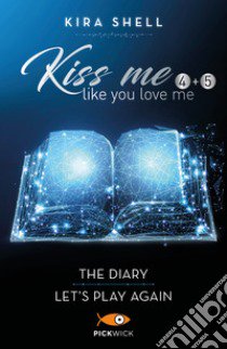 Kiss me like you love me: The diary-Let's play again. Ediz. italiana. Vol. 4-5 libro di Shell Kira