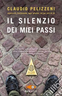 Il silenzio dei miei passi libro di Pelizzeni Claudio