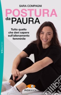 Postura da paura. Tutto quello che devi sapere sull'allenamento femminile libro di Compagni Sara