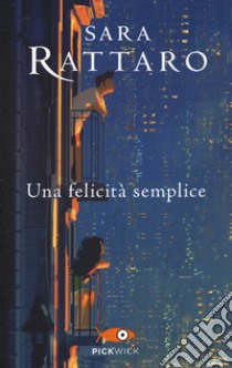 Una felicità semplice libro di Rattaro Sara