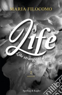 Like strangers do. Life. Vol. 2 libro di Filocomo Maria