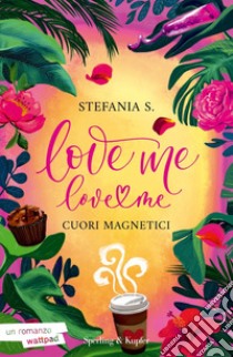 Cuori magnetici. Love me love me. Vol. 1 libro di Stefania S.