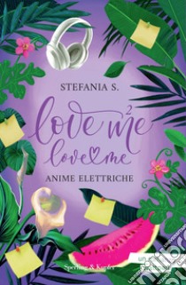 Anime elettriche. Love me love me. Vol. 2 libro di Stefania S.