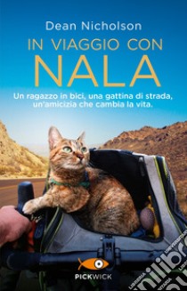 In viaggio con Nala. Un ragazzo in bici, una gattina di strada, un'amicizia che cambia la vita libro di Nicholson Dean; Jenkins Garry