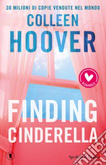 Finding Cinderella. Come in una favola libro di Hoover Colleen