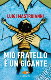 Mio fratello è un gigante libro di Mastroianni Luigi; Barbaglia A. (cur.)