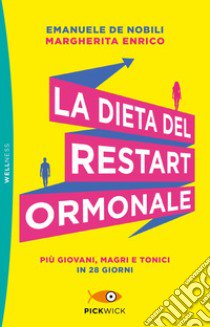 La dieta del restart ormonale. Più giovani, magri e tonici in 28 giorni libro di De Nobili Emanuele; Enrico Margherita