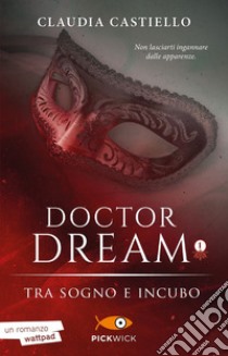 Tra sogno e incubo. Doctor Dream. Vol. 1 libro di Castiello Claudia