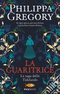 La guaritrice. La saga delle Tidelands libro di Gregory Philippa