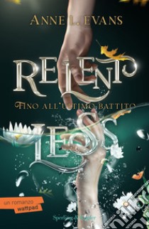 Relentless. Fino all'ultimo battito libro di Evans Anne L.