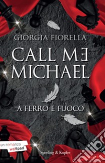 Call me Michael. A ferro e fuoco libro di Fiorella Giorgia