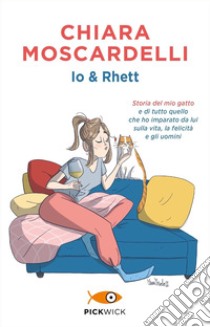 Io e Rhett. Storia del mio gatto e di tutto quello che ho imparato da lui sulla vita, la felicità e gli uomini libro di Moscardelli Chiara