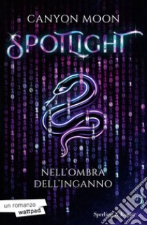 Spotlight. Nell'ombra dell'inganno. Vol. 1 libro di Moon Canyon