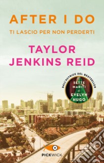 After I do. Ti lascio per non perderti libro di Jenkins Reid Taylor