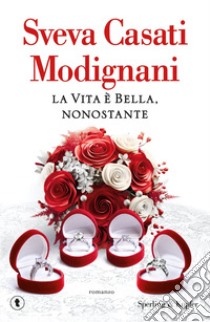 La vita è bella, nonostante libro di Casati Modignani Sveva