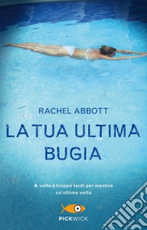 La tua ultima bugia libro di Abbott Rachel