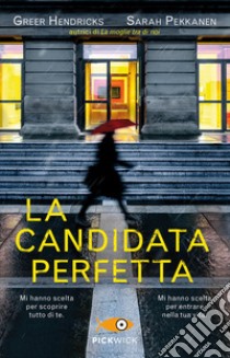 La candidata perfetta libro di Hendricks Greer; Pekkanen Sarah