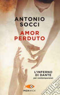 Amor perduto. L'Inferno di Dante per i contemporanei libro di Socci Antonio