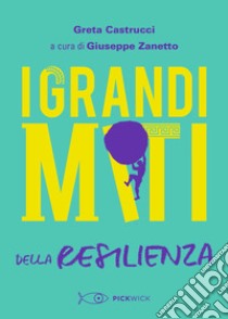 I grandi miti della resilienza libro di Castrucci Greta; Zanetto G. (cur.)