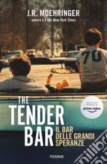 The Tender Bar. Il bar delle grandi speranze libro di Moehringer J. R.