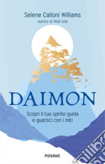 Daimon. Scopri il tuo spirito guida e guarisci con i miti libro di Calloni Williams Selene