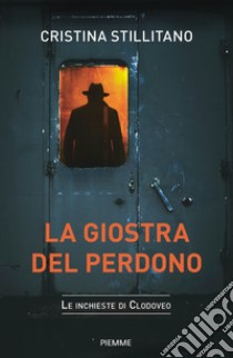 La giostra del perdono. Le inchieste di Clodoveo. Vol. 4 libro di Stillitano Cristina