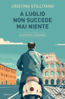 A luglio non succede mai niente. Le inchieste di Clodoveo. Vol. 5 libro di Stillitano Cristina