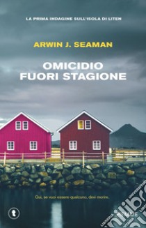 Omicidio fuori stagione. La prima indagine sull'isola di Liten libro di Seaman Arwin J.