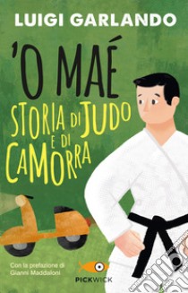 'O maé. Storia di judo e di camorra libro di Garlando Luigi