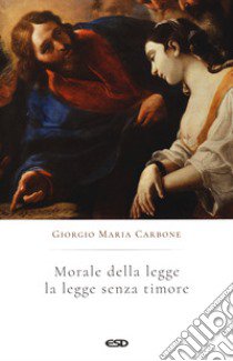 Morale della legge. Legge senza timore libro di Carbone Giorgio Maria