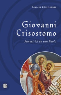 Panegirici su san Paolo. Testo greco a fronte libro di Crisostomo Giovanni (san); Piédagnel A. (cur.)