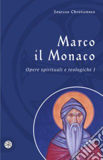 Opere spirituali e teologiche. Testo greco a fronte. Vol. 1 libro di Marco il Monaco