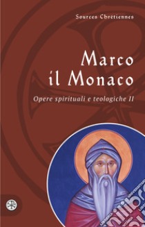 Opere spirituali e teologiche. Testo greco a fronte. Vol. 2 libro di Marco il Monaco