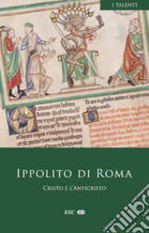 Cristo e l'Anticristo. Testo greco a fronte libro di Ippolito Di Roma