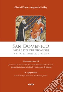 San Domenico. Padre dei Predicatori. La vita, la santità, l'eredità libro di Festa Gianni; Laffay Augustin