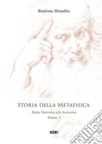 Storia della metafisica. Nuova ediz.. Vol. 2: Dalla Patristica alla Scolastica libro di Mondin Battista