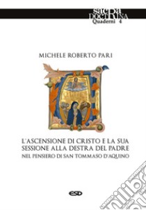 L'ascensione di Cristo e la sessione destra del Padre nel pensiero di san Tommaso d'Aquino libro di Pari Michele Roberto