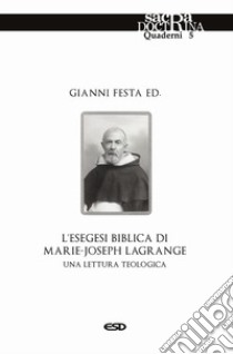 L'esegesi biblica di Marie-Joseph Lagrange. Una lettura teologica libro di Festa G. (cur.)