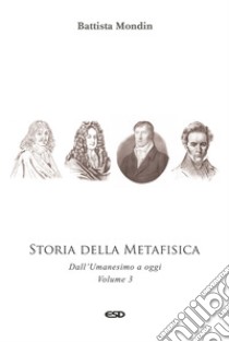 Storia della metafisica. Nuova ediz.. Vol. 3: Dall'Umanesimo a oggi libro di Mondin Battista