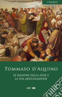 Le ragioni della fede e la sua articolazione libro di Tommaso d'Aquino (san); Godoli G. (cur.); Barzaghi G. (cur.)