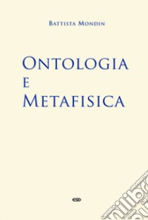 Ontologia e metafisica libro di Mondin Battista