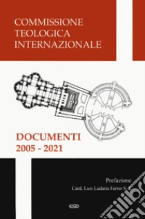 Documenti 2005-2021 libro di Commissione teologica internazionale (cur.)