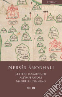 Lettere ecumeniche all'imperatore Manuele Comneno libro di Snorhali Nerses