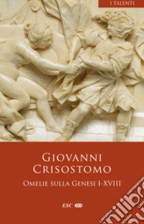 Omelie sulla genesi I-XVIII libro di Crisostomo Giovanni (san)