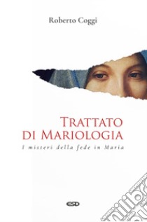 Trattato di mariologia. I misteri della fede in Maria libro di Coggi Roberto