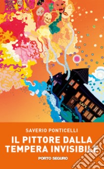 Il pittore dalla tempera invisibile libro di Ponticelli Saverio