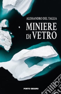 Miniere di vetro libro di Del Taglia Alessandro